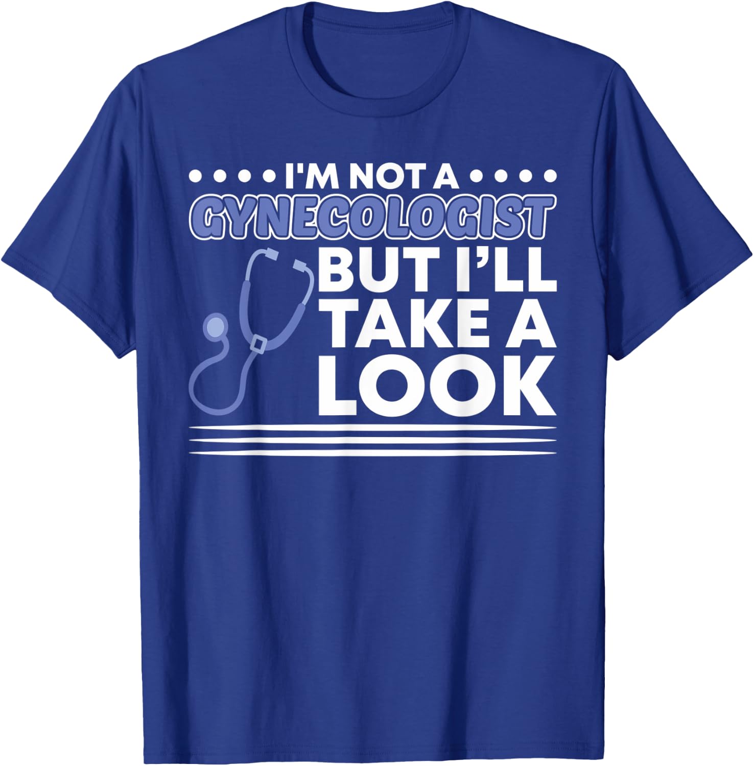 Im not a Gynecologist but ill take a look Adult T-Shirt - T-Shirt | Royal