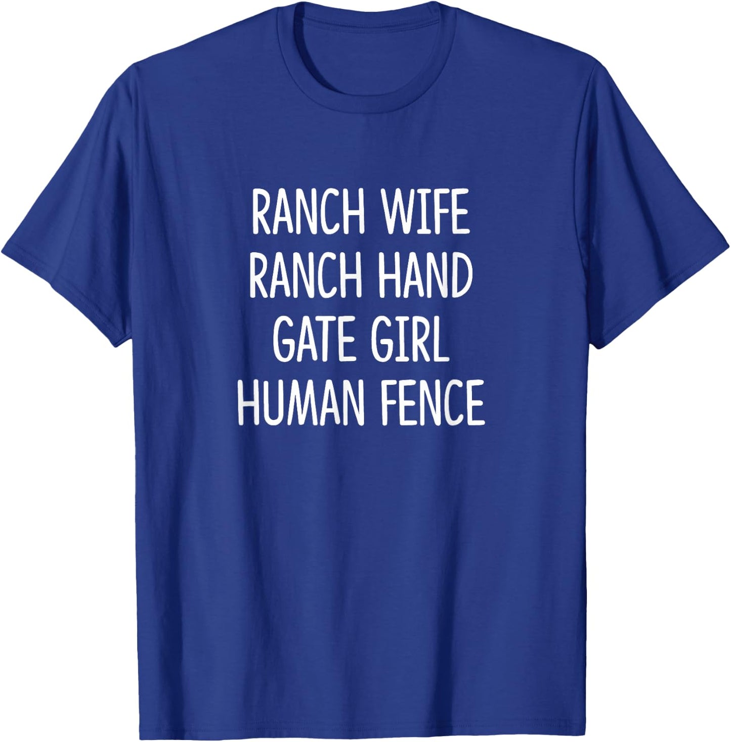 Ranch Wife - Ranch Hand - Gate Girl - Human Fence T-Shirt - T-Shirt | Royal