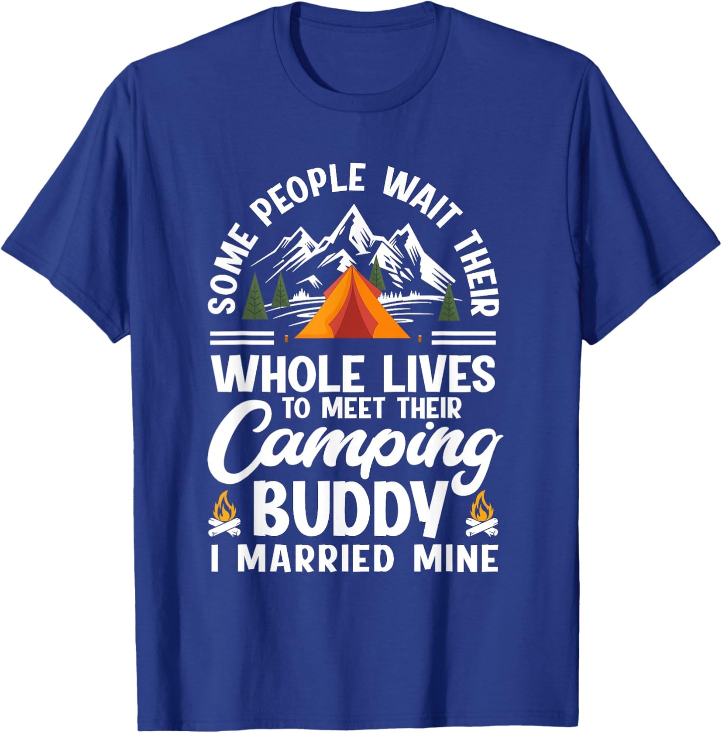 Some People Wait Whole Lives To Meet Their Camping Buddy T-Shirt - T-Shirt | Royal