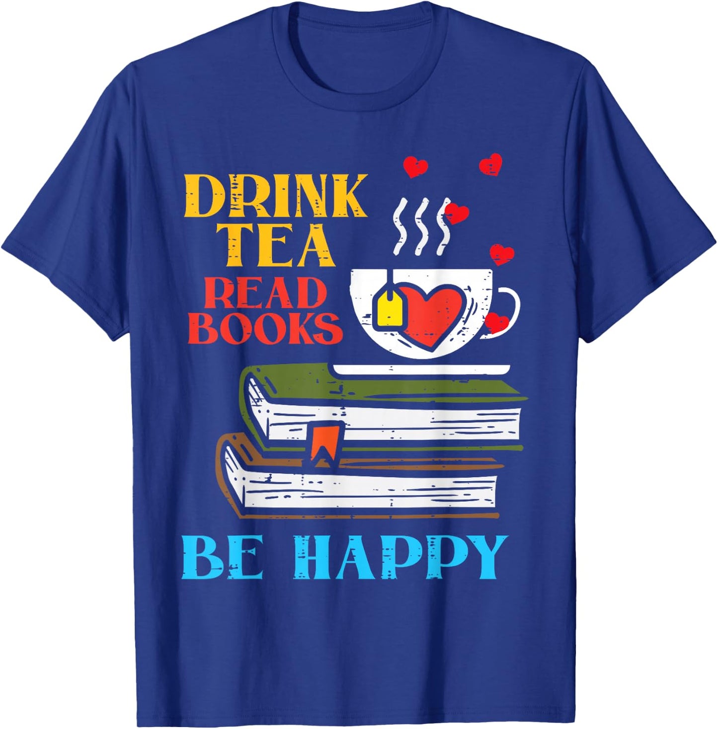 Drink Tea Read Books Be Happy Bookworm Librarian Women T-Shirt - T-Shirt | Royal