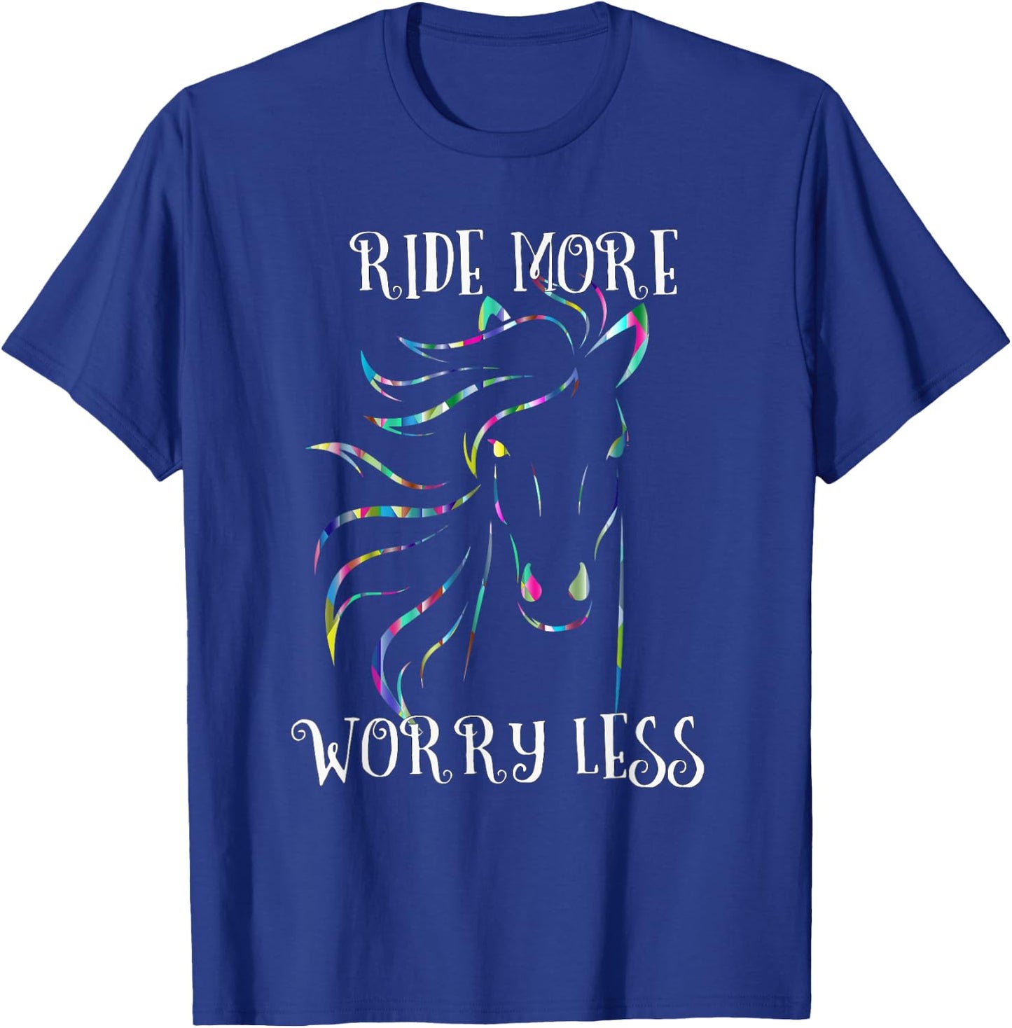 Ride More Worry Less Horse Shirt Rainbow Horse Quote Gift T-Shirt - T-Shirt | Royal