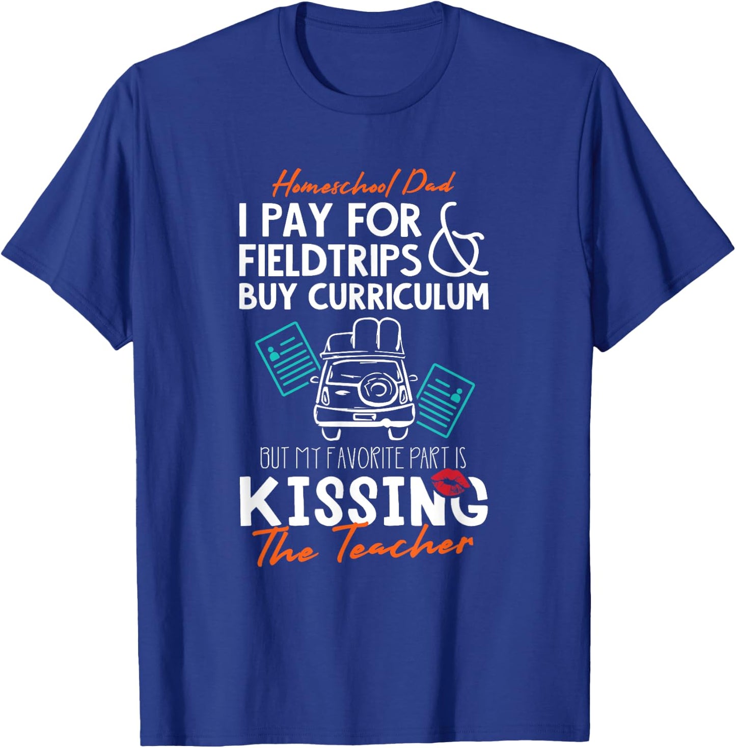 Funny Homeschool Dad Gift Kissing the Teacher Homeschool Dad Men Women Kids T-Shirt - T-Shirt | Royal