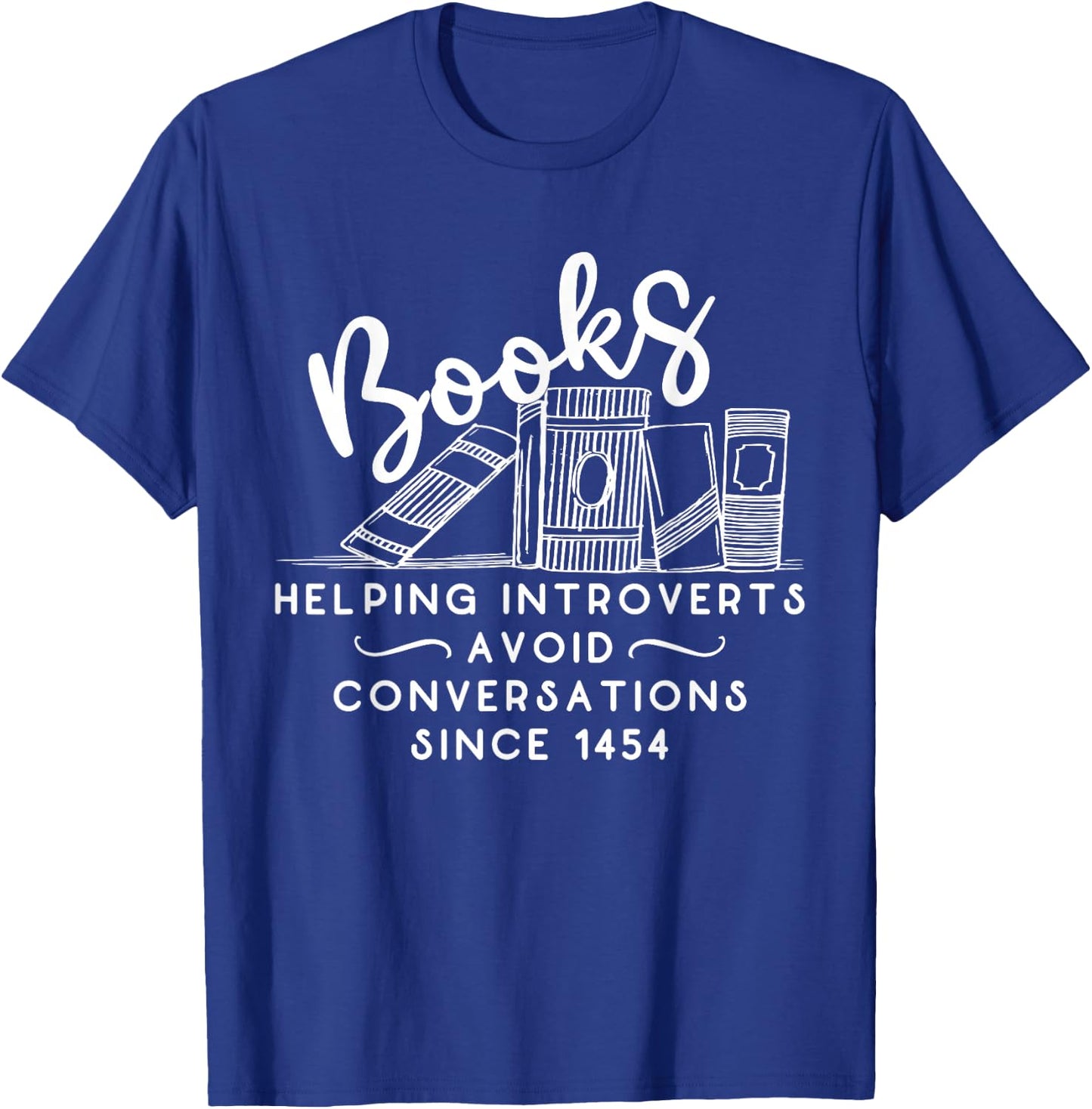 Books helping introvert avoid conversation since 1454 T-Shirt - T-Shirt | Royal