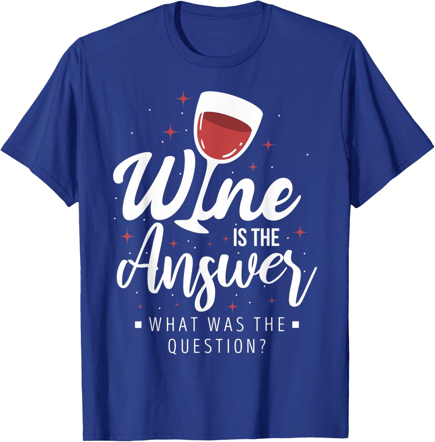 Funny Wine Lovers Wine Connoisseurs Wine Is The Answer T-Shirt - T-Shirt | Royal