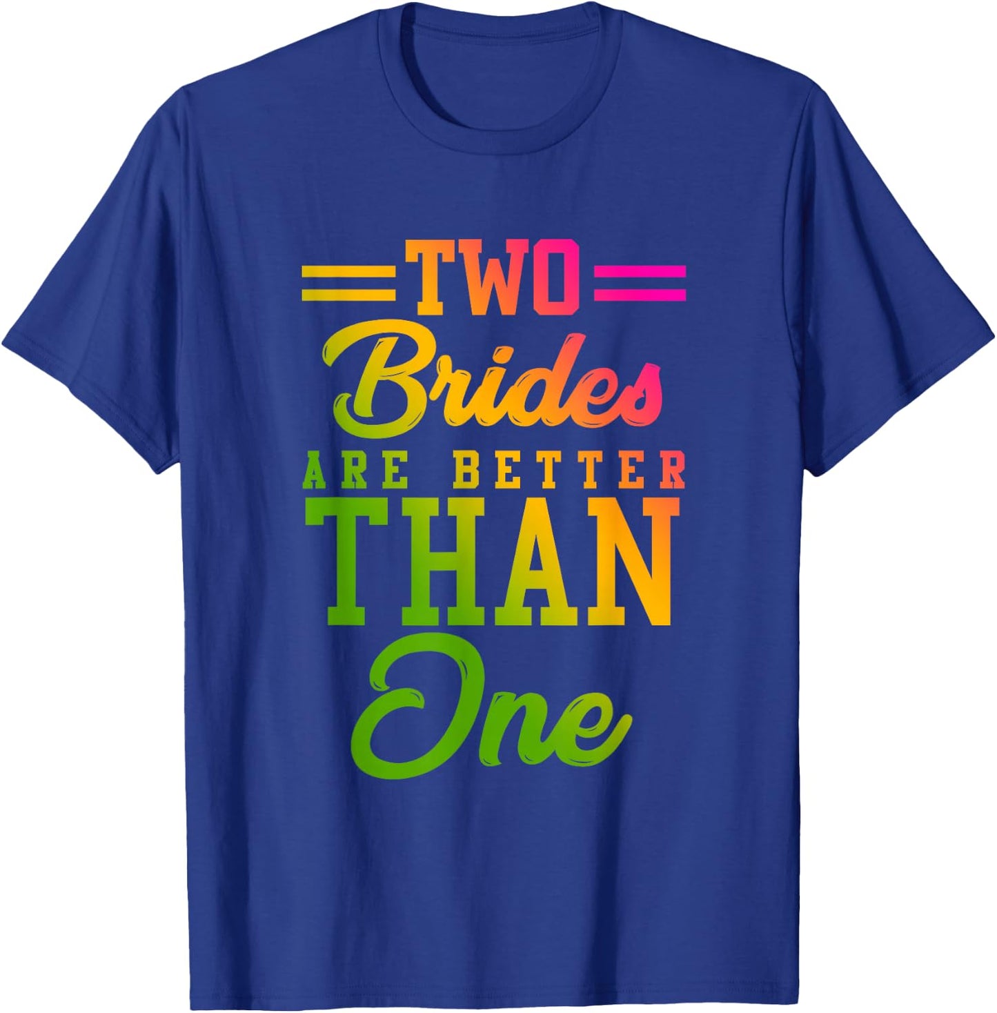 Two Brides Are Better Than One Lesbian Wedding LGBT T shirt T-Shirt - T-Shirt | Royal