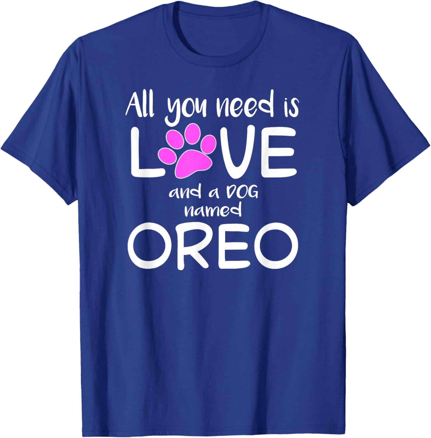 All You Need is Love and a Dog Named Oreo T-Shirt - T-Shirt | Royal