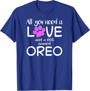 All You Need is Love and a Dog Named Oreo T-Shirt - T-Shirt | Royal