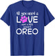 All You Need is Love and a Dog Named Oreo T-Shirt - T-Shirt | Royal