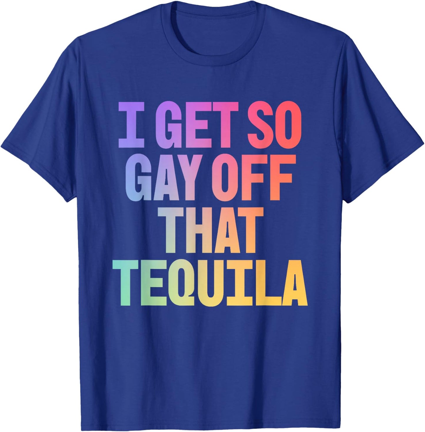 I Get So Gay Off that Tequila! Funny Pride Memes Aesthetic T-Shirt - T-Shirt | Royal