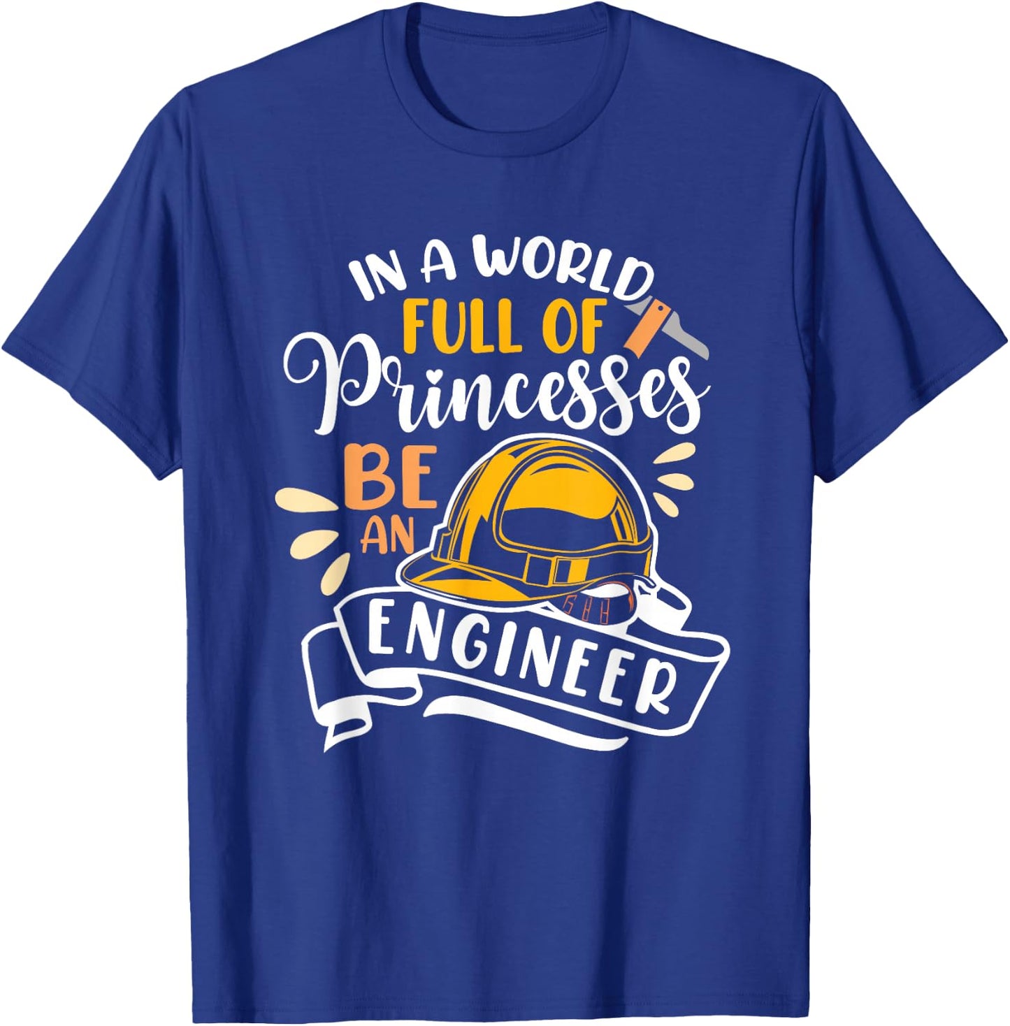 In A World Full Of Princesses Be An Engineer Female Engineer T-Shirt - T-Shirt | Royal