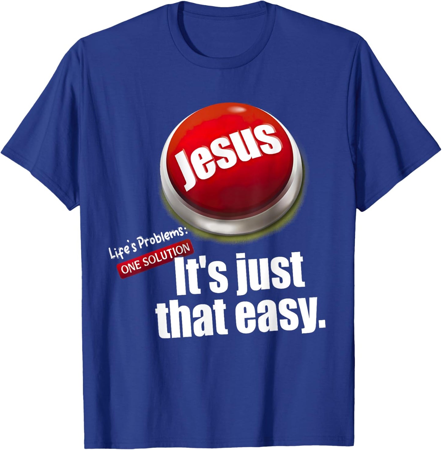 Jesus , Life's Problems: One Solution It's Just That Easy T-Shirt - T-Shirt | Royal