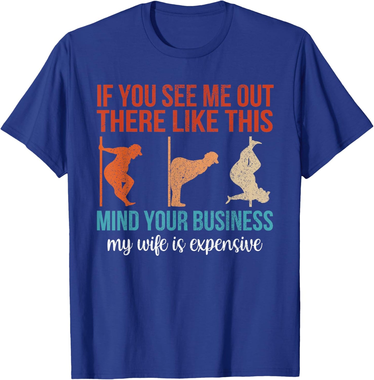 If You See Me Out There Like This Mind Your Business Husband T-Shirt - T-Shirt | Royal