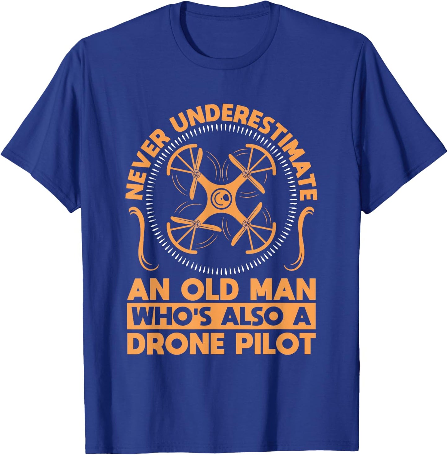 Never Underestimate an Old Man with a Drone T-Shirt - T-Shirt | Royal