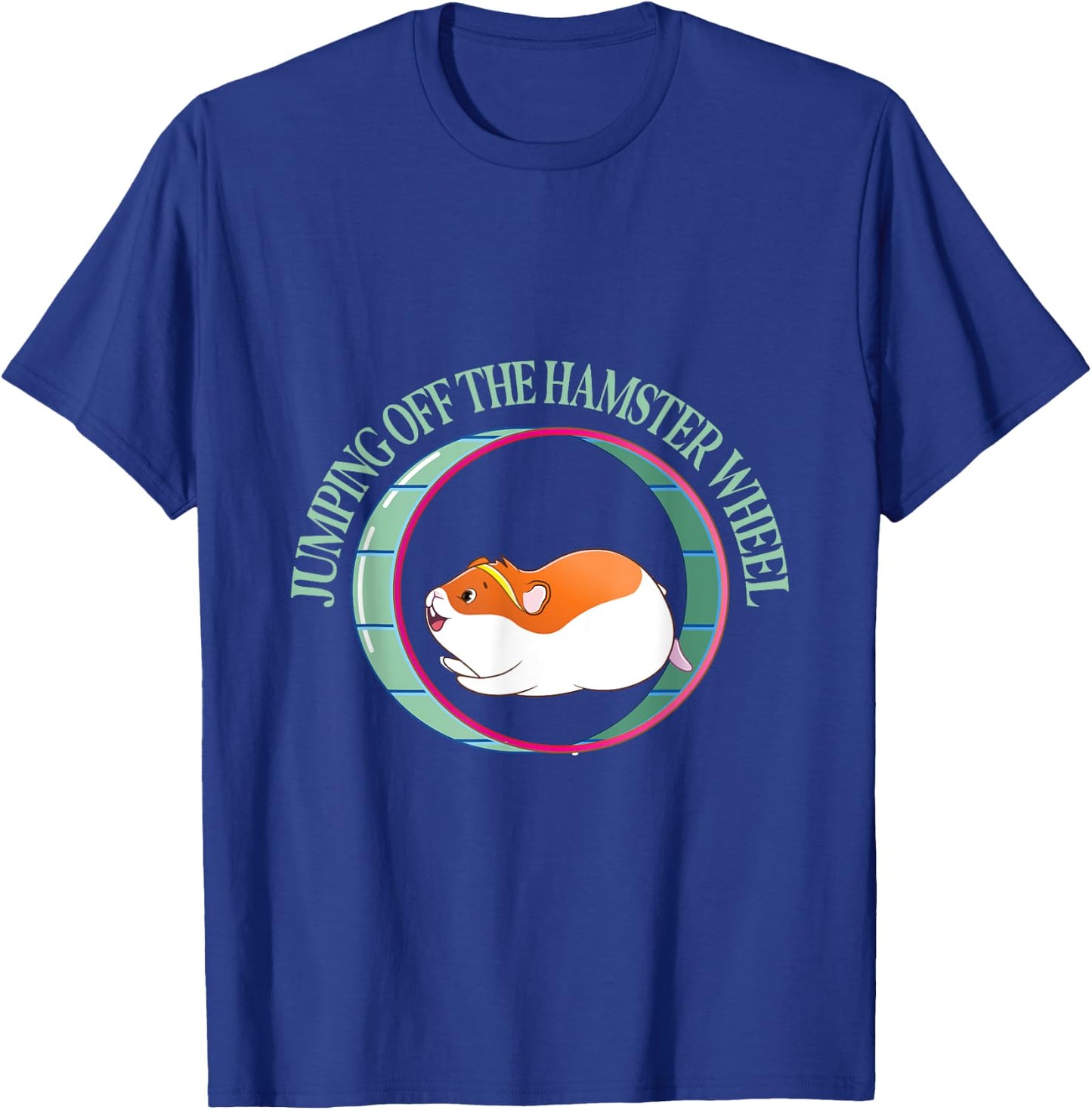Jumping Off The Hamster Wheel - Hamsters T-Shirt - T-Shirt | Royal