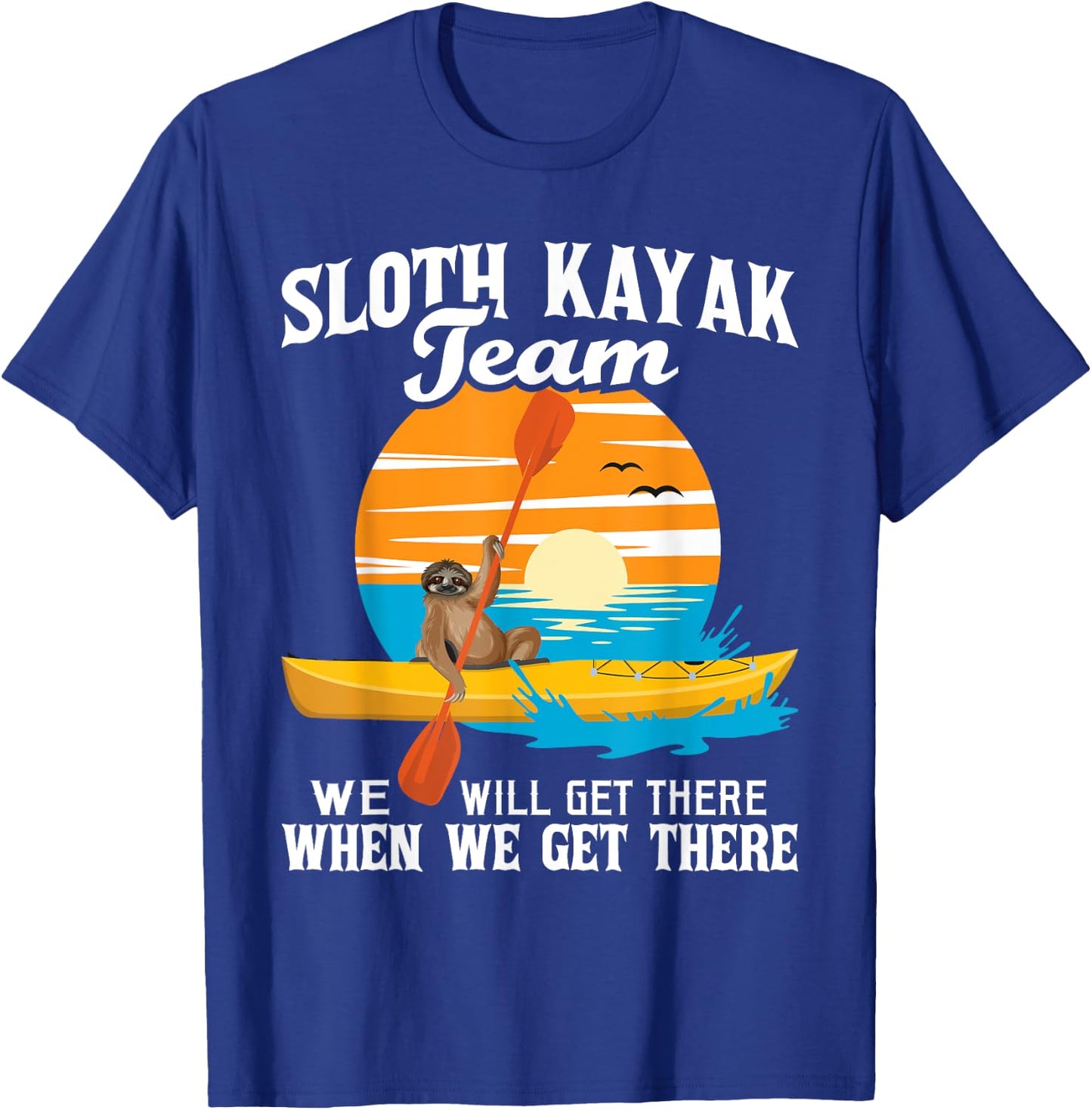 Sloth Kayak Team We Will Get There - Funny Kayaking Kayaker T-Shirt - T-Shirt | Royal