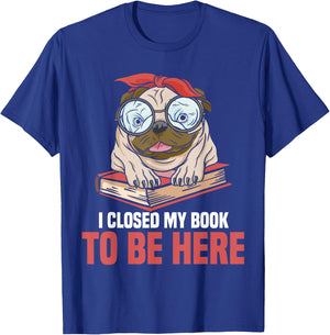 Bookworm Reading Reader I Closed My Book To Be Here Book Dog Women Kids T-Shirt - T-Shirt | Royal