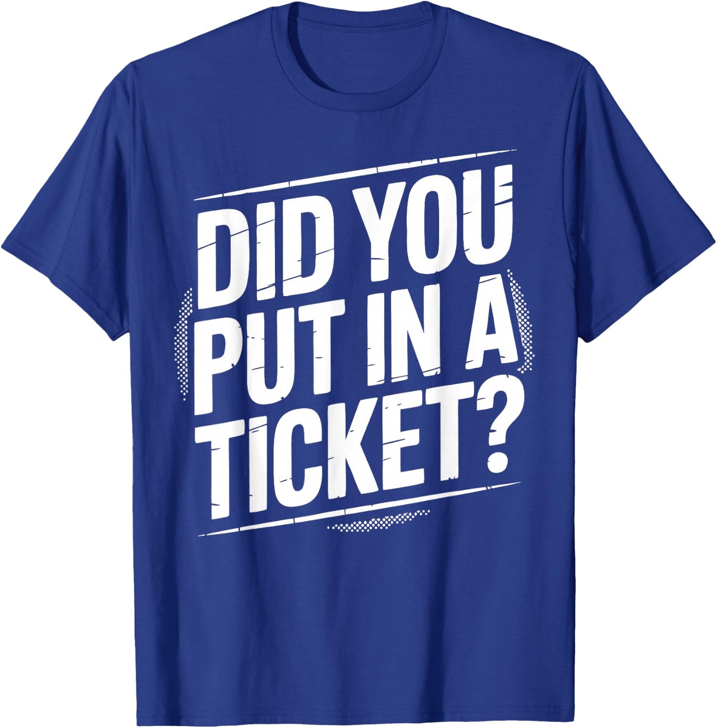Did You Put In A Ticket? | Tech Support T-Shirt - T-Shirt | Royal