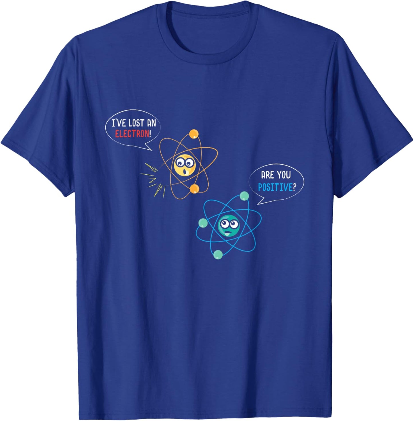 I've Lost An Electron Are You Positive Physics Lover T-Shirt - T-Shirt | Royal