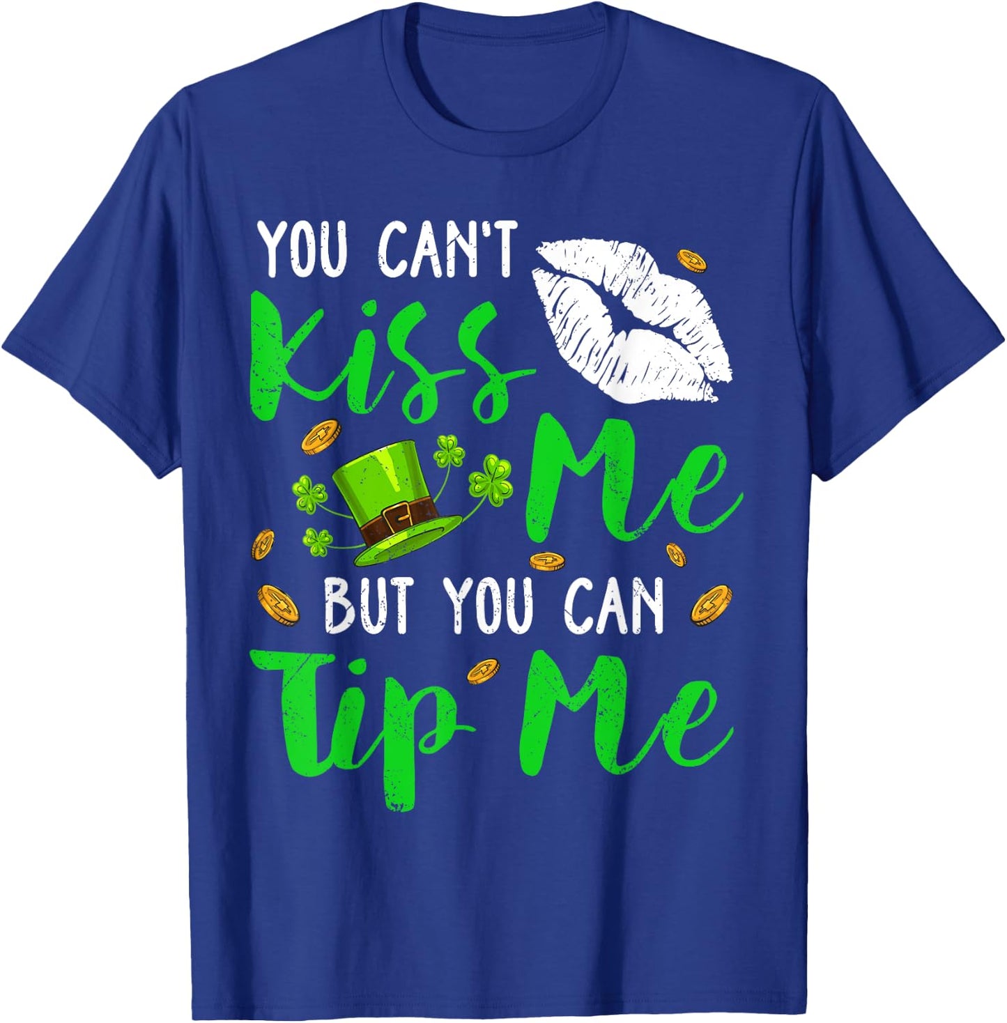 You Can't Kiss Me But You Can Tip Me Shamrock St Patrick Day T-Shirt - T-Shirt | Royal