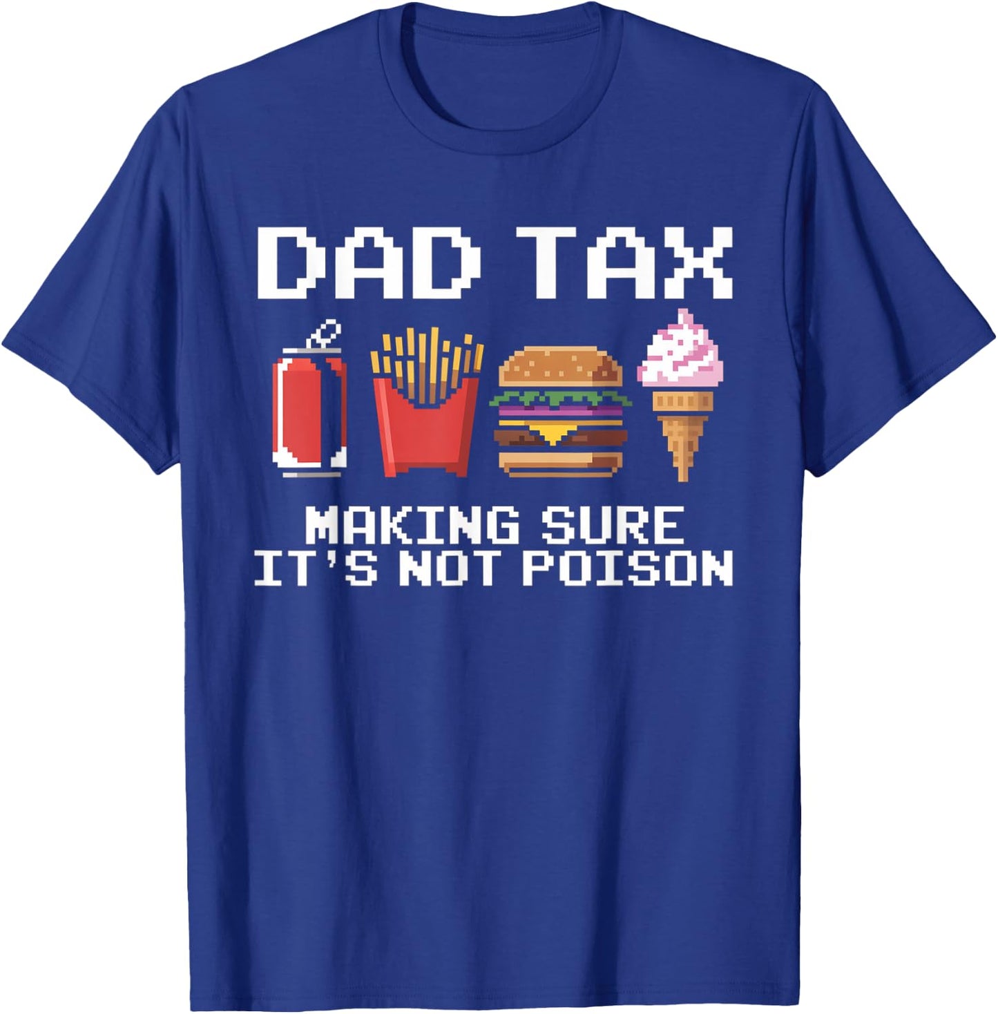Dad Joke Dad Tax Making Sure It's Not Poison Fathers Day T-Shirt - T-Shirt | Royal