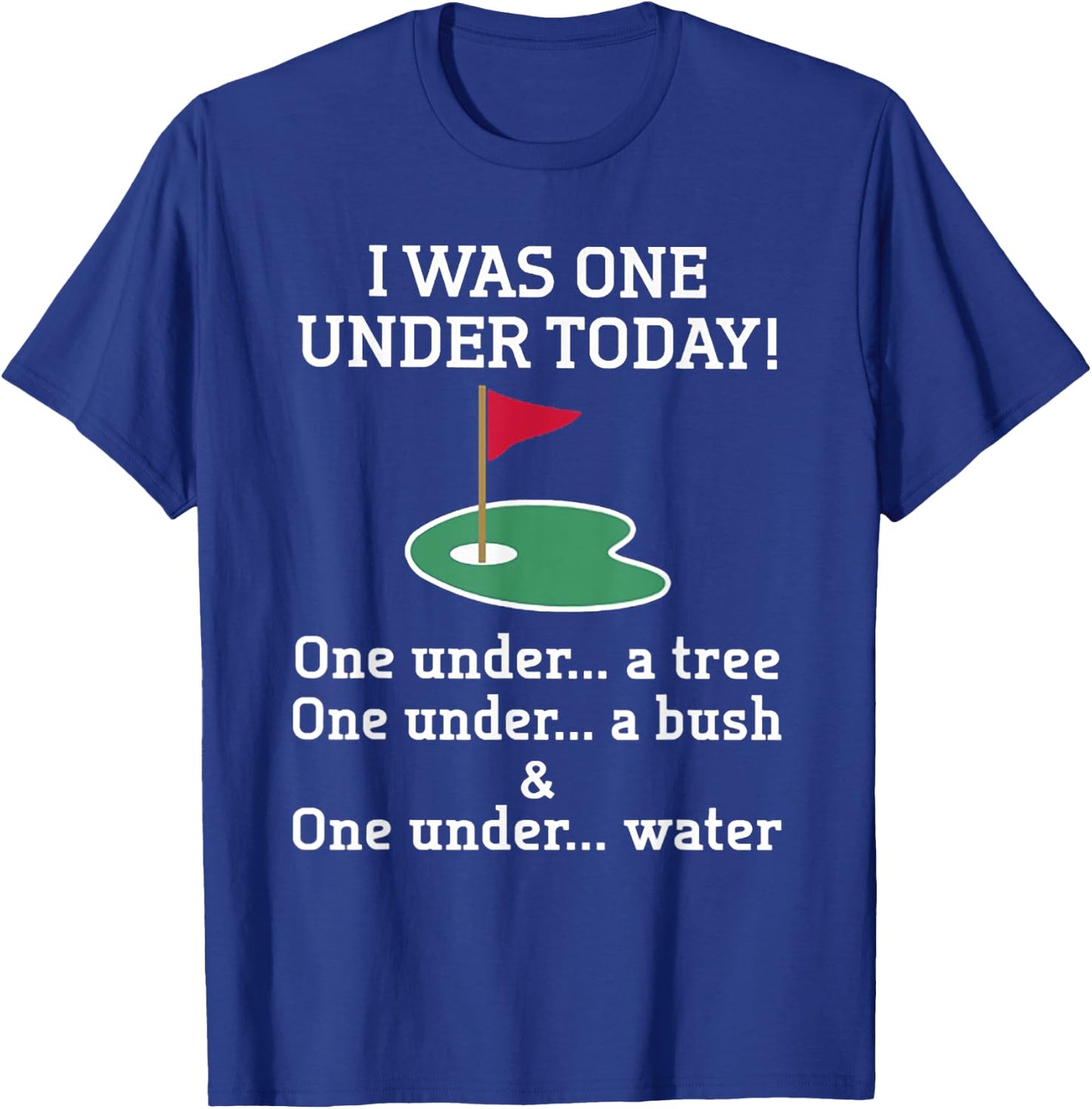 Golf I Was One Under Today One Under A Tree One Under A Bush T-Shirt - T-Shirt | Royal