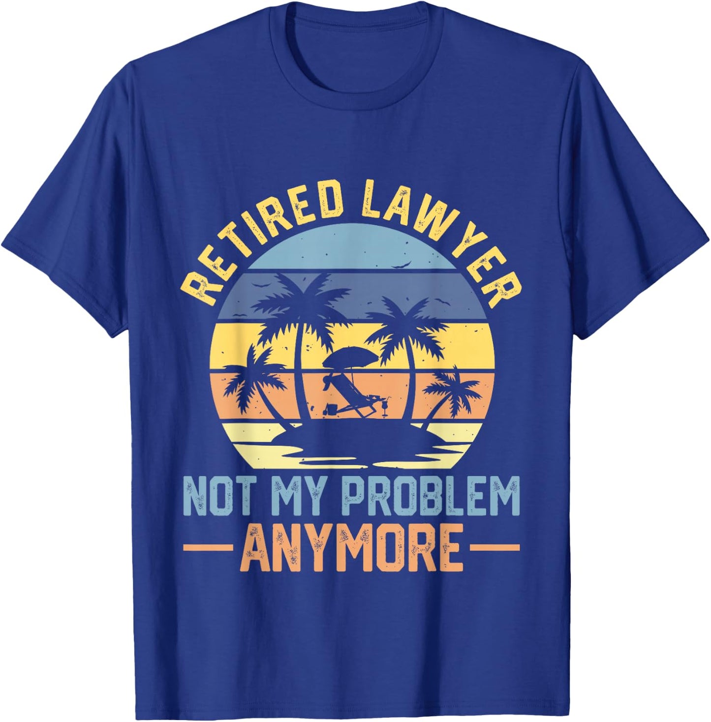 Retired Lawyer Not My Problem Anymore Fun Vintage Retirement T-Shirt - T-Shirt | Royal