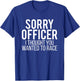 Sorry Officer I Thought You Wanted To Race Funny Car Driving T-Shirt - T-Shirt | Royal