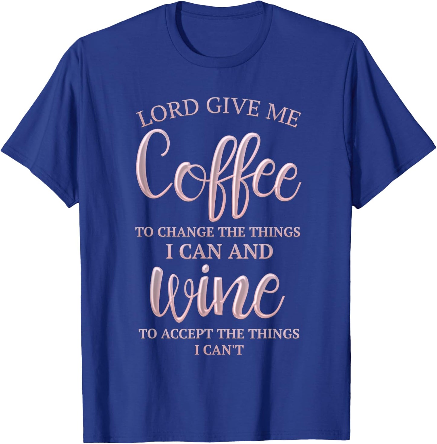 Lord give me coffee to change the things I can and T-Shirt - T-Shirt | Royal