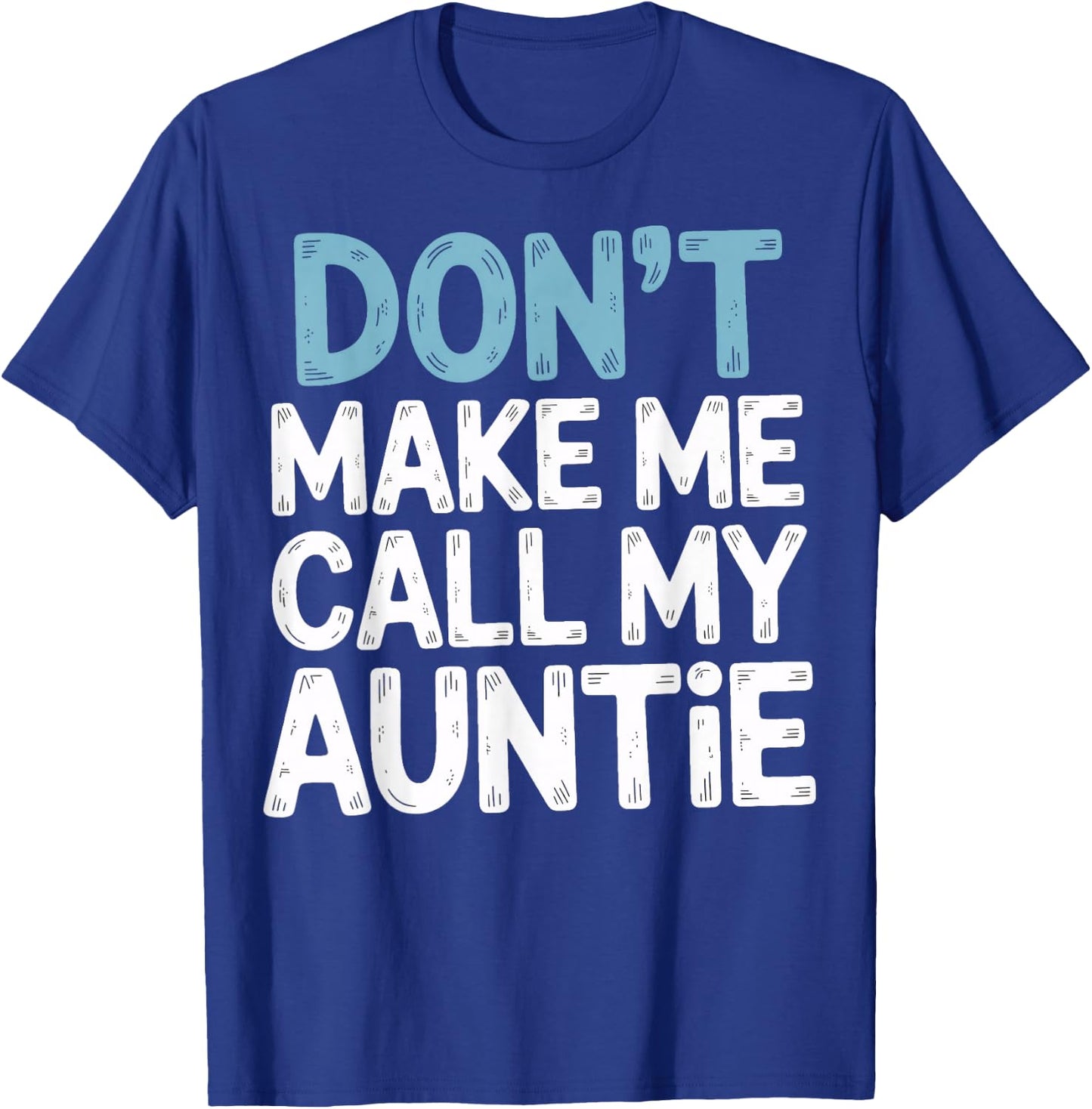 Don't Make Me Call My Auntie Playful Message T-Shirt - T-Shirt | Royal