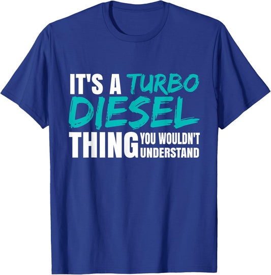 It's A Turbo Diesel Thing Turbocharged Diesel Power T-Shirt - T-Shirt | Royal