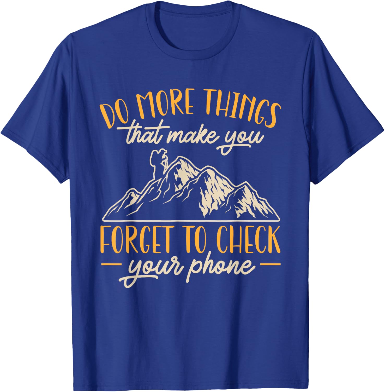Hiking Mountain Outdoors Do more things that make you forget T-Shirt - T-Shirt | Royal