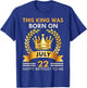 This KING Was Born On July 22 - Happy Birthday Boys Men T-Shirt - T-Shirt | Royal