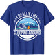I Like Sleeping Around Funny Camping Shirts Men Women Camper T-Shirt - T-Shirt | Royal