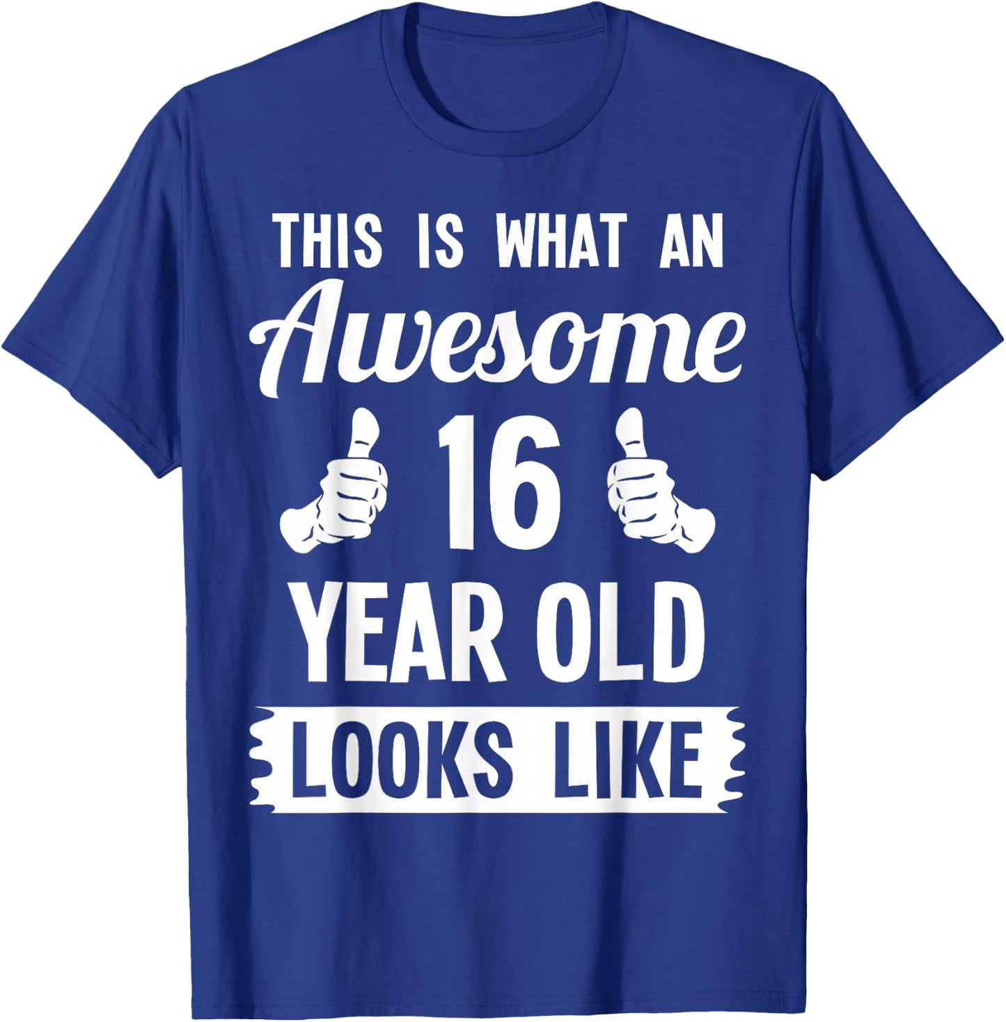 This Is What An Awesome 16 Year Old Looks Like 16th Birthday T-Shirt - T-Shirt | Royal