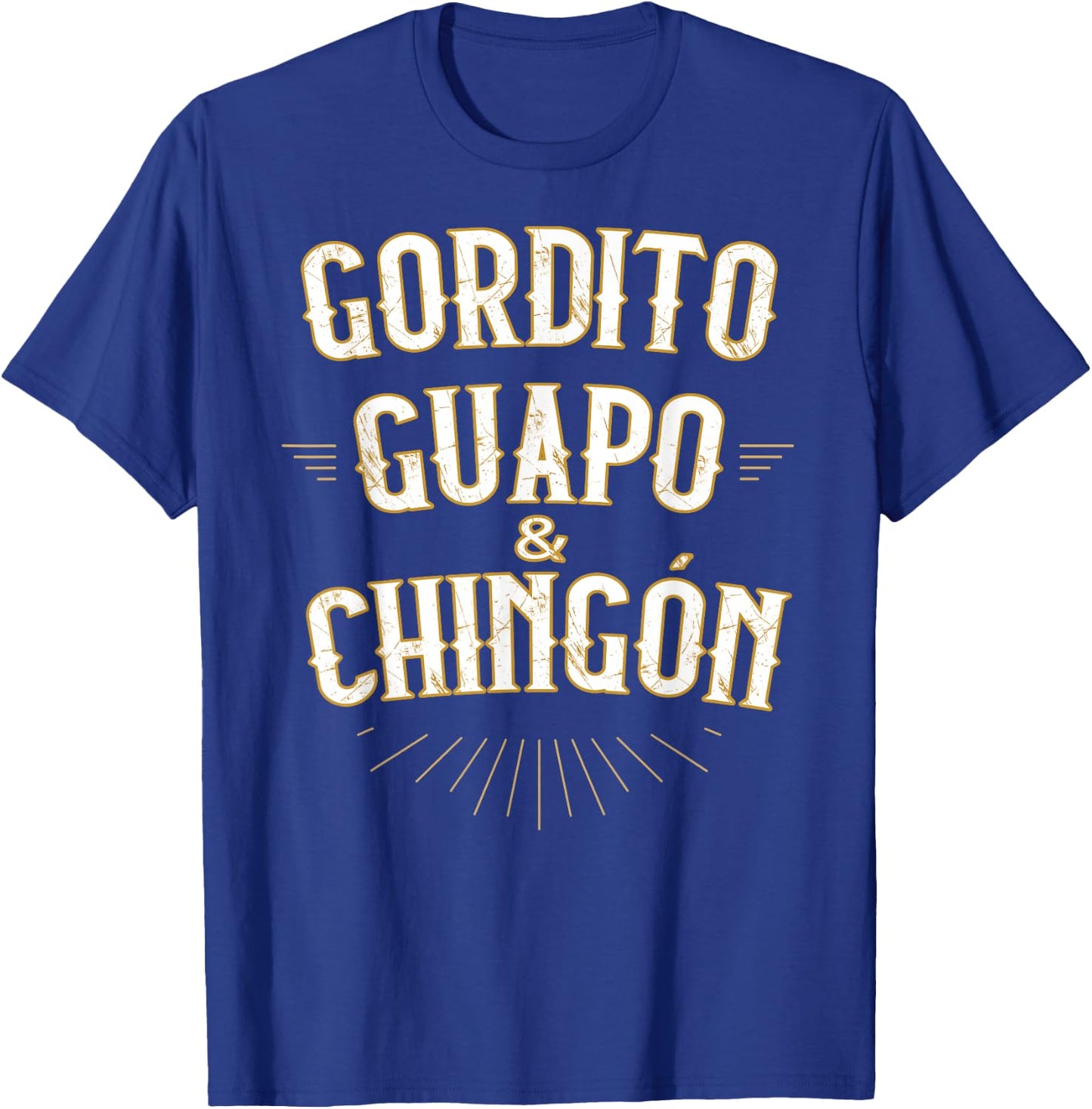 Gordito Guapo y Chingon funny mexican in spanish T-Shirt - T-Shirt | Royal