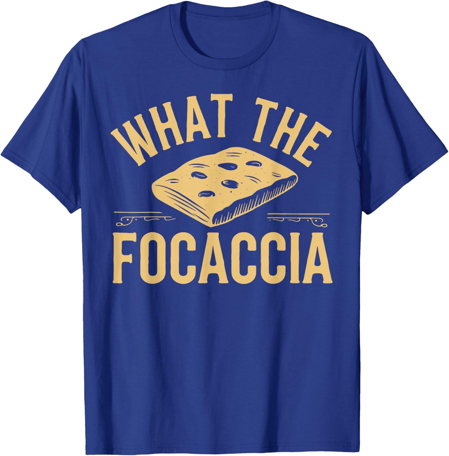 What The Focaccia? Funny Italian Food Flat Bread Baker T-Shirt - T-Shirt | Royal