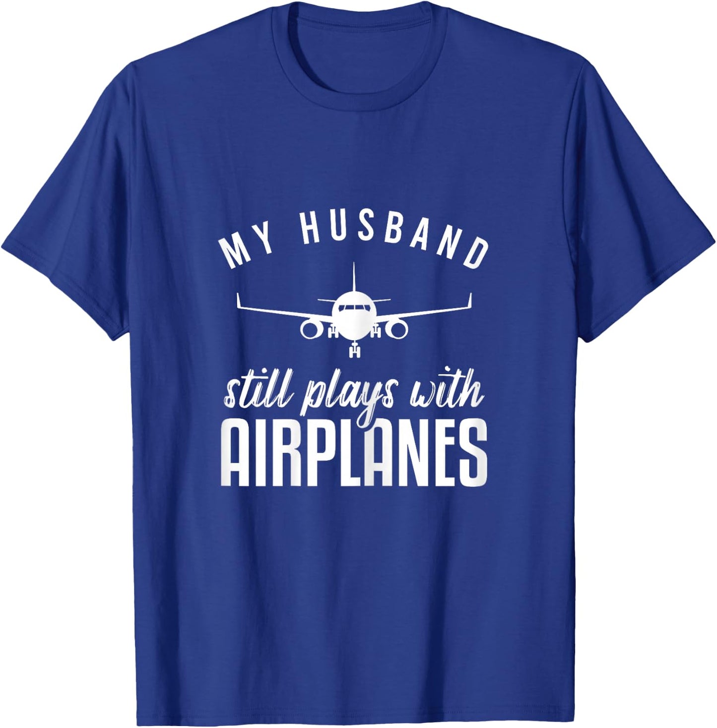My Husband Still Plays With Airplanes Shirt Pilot Wife T-Shirt - T-Shirt | Royal