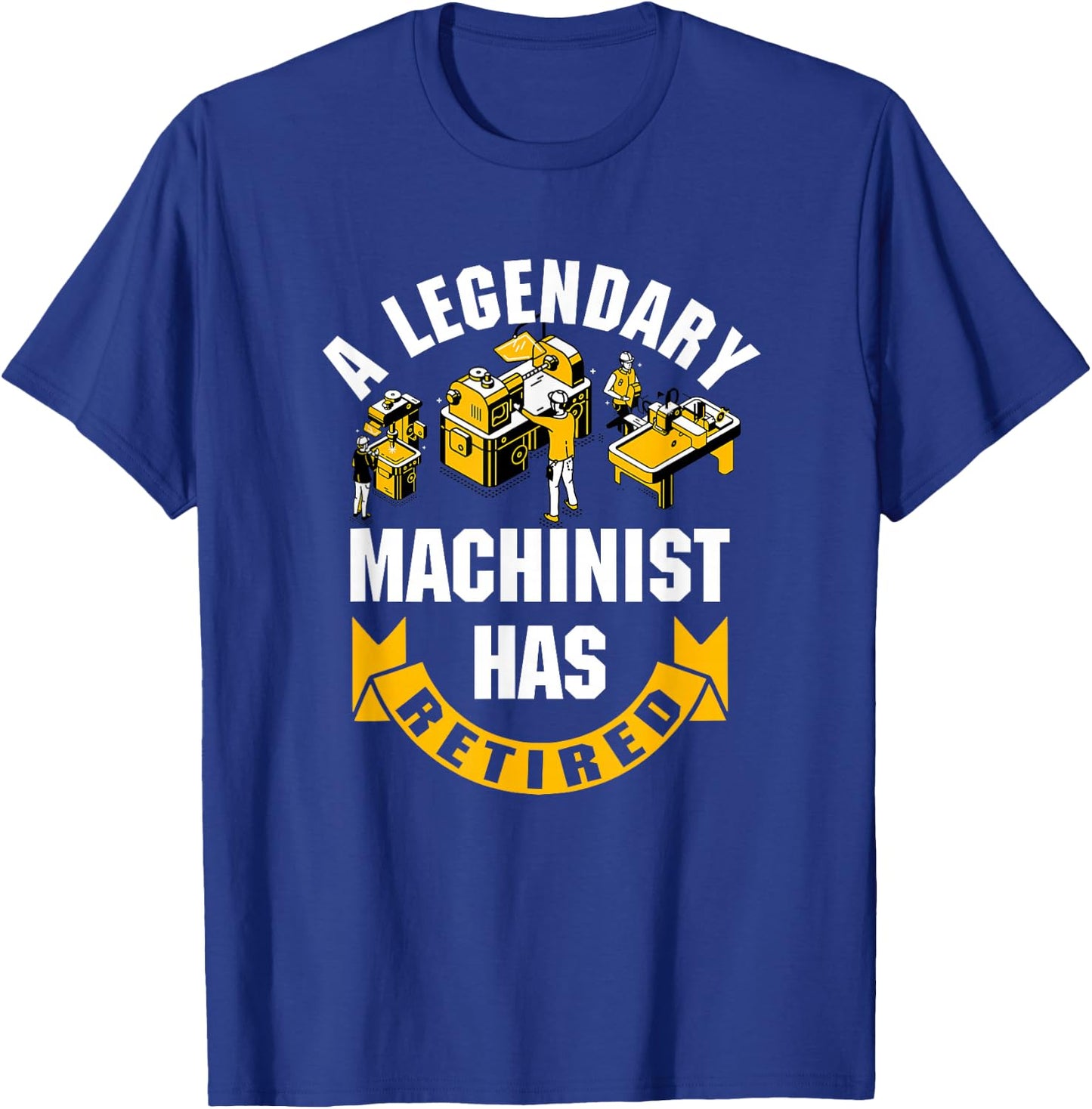 A Legendary Machinist Has Retired Machinist Retirement Party T-Shirt - T-Shirt | Royal