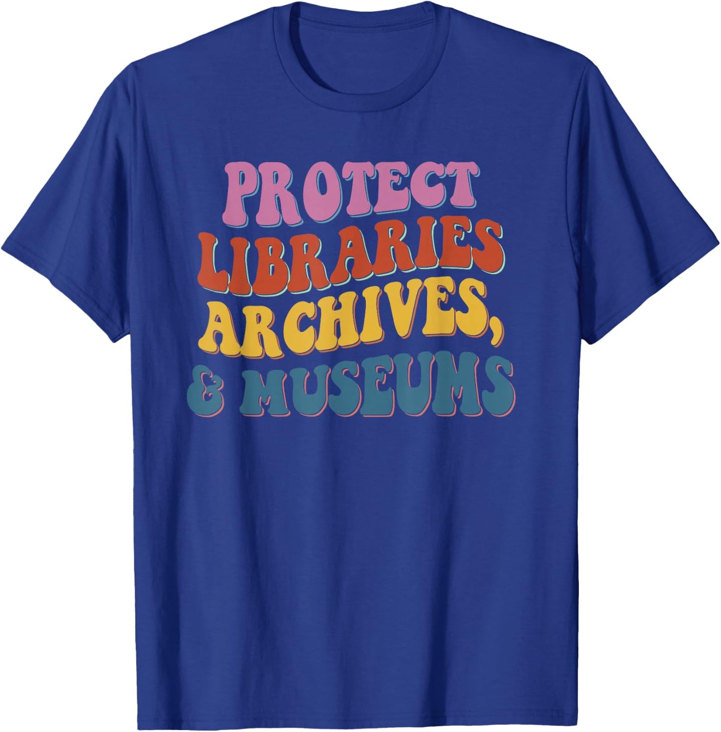 Protect Libraries Archives And Museum T-Shirt - T-Shirt | Royal