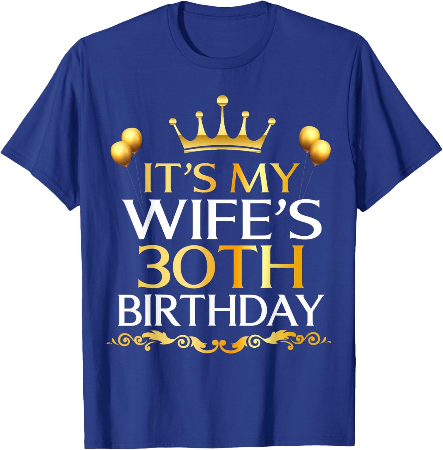 It's My Wife's 30th Birthday Happy Birthday 30 Years Old T-Shirt - T-Shirt | Royal