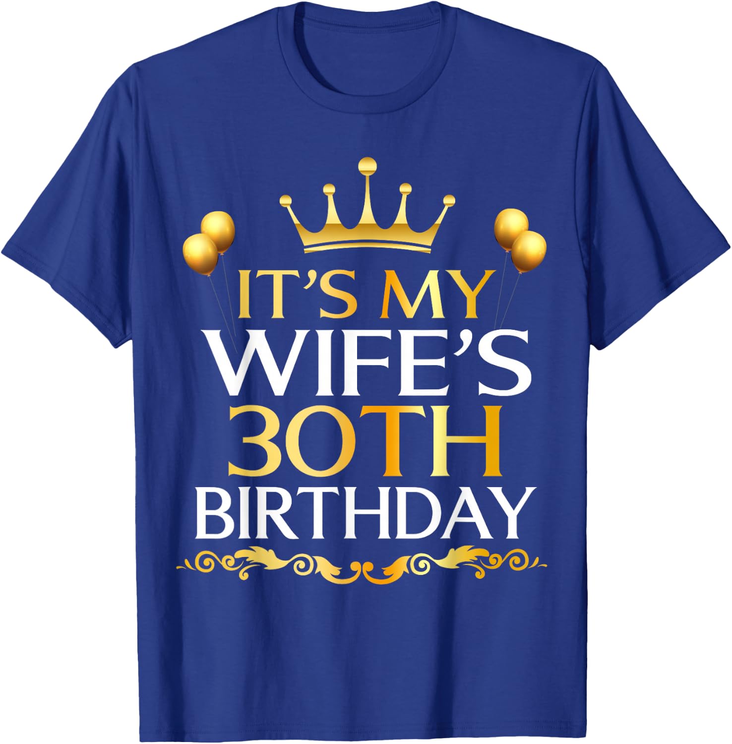 It's My Wife's 30th Birthday Happy Birthday 30 Years Old T-Shirt - T-Shirt | Royal