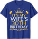 It's My Wife's 30th Birthday Happy Birthday 30 Years Old T-Shirt - T-Shirt | Royal