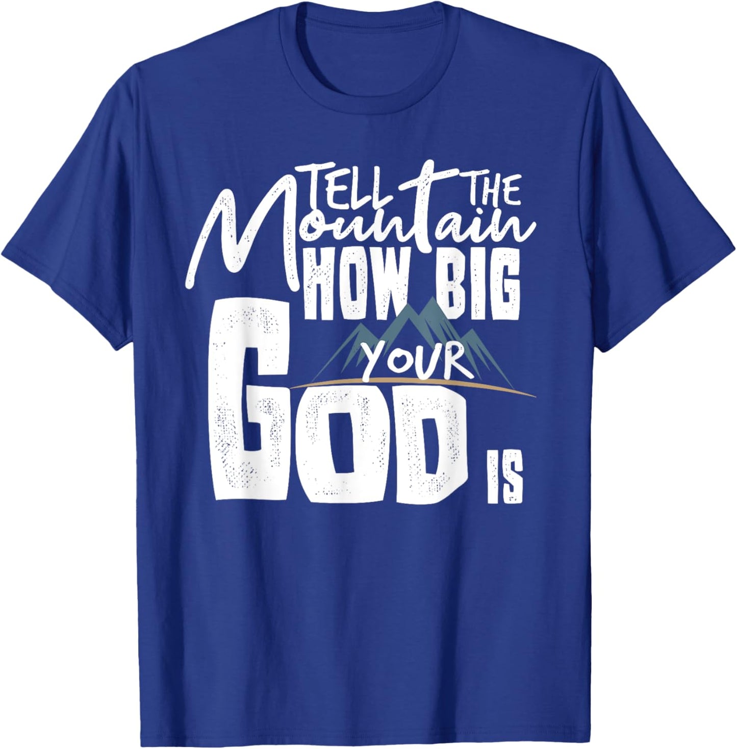 Tell The Mountain How Big Your God Is T-Shirt - T-Shirt | Royal