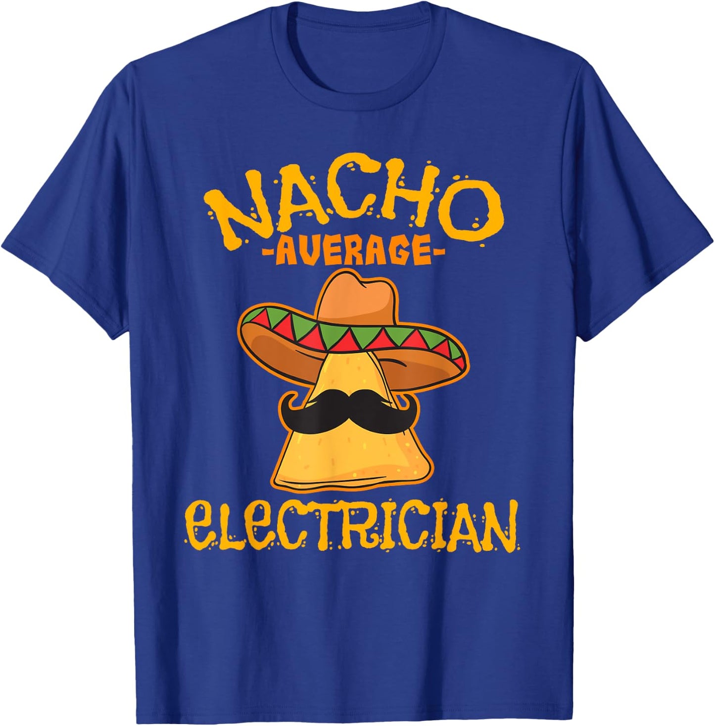 Nacho Average Electrician Cinco de Mayo Fiesta T-Shirt - T-Shirt | Royal