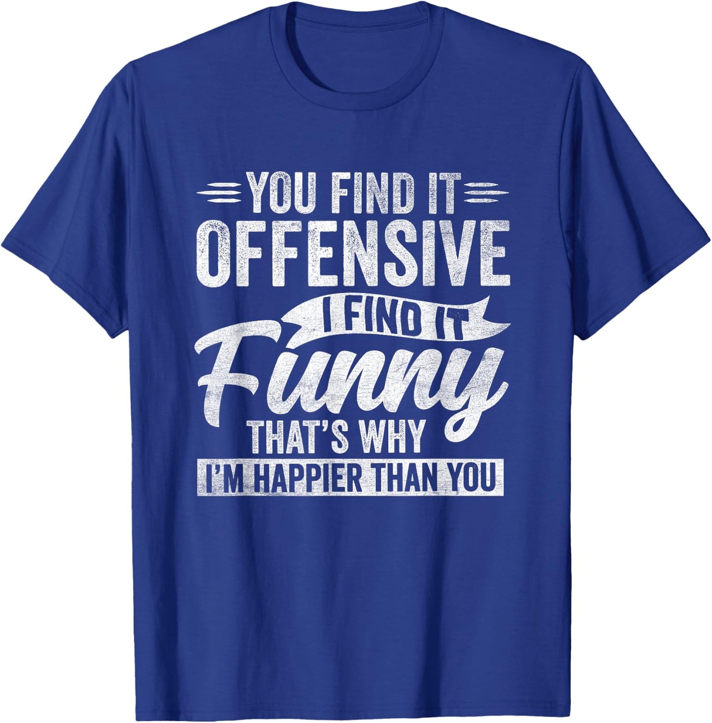 Funny Adult Humor Sarcastic Offensive Happy Feeling Quote T-Shirt - T-Shirt | Royal