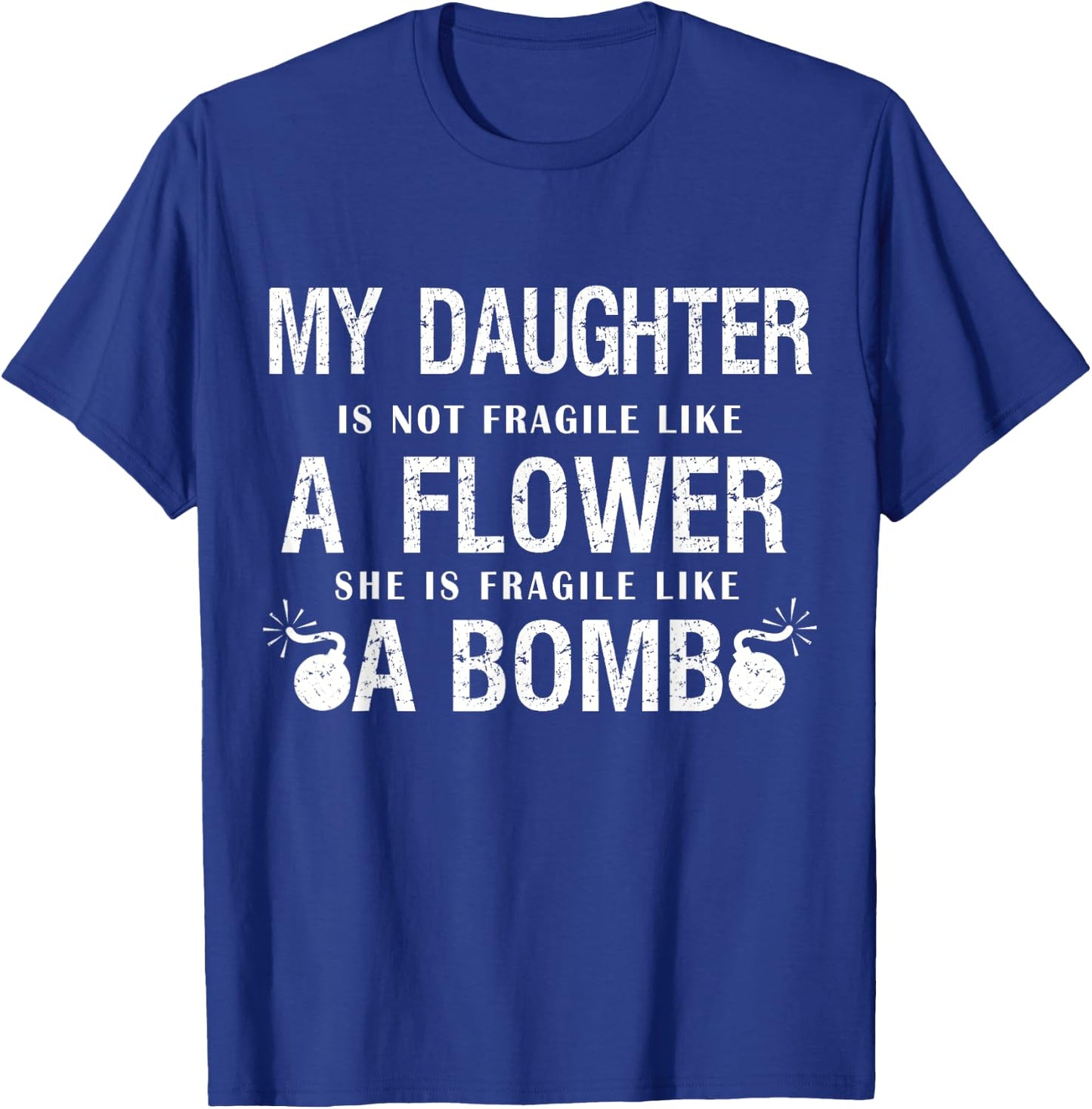 My daughter is not fragile like flower like bomb Funny Xmas T-Shirt - T-Shirt | Royal