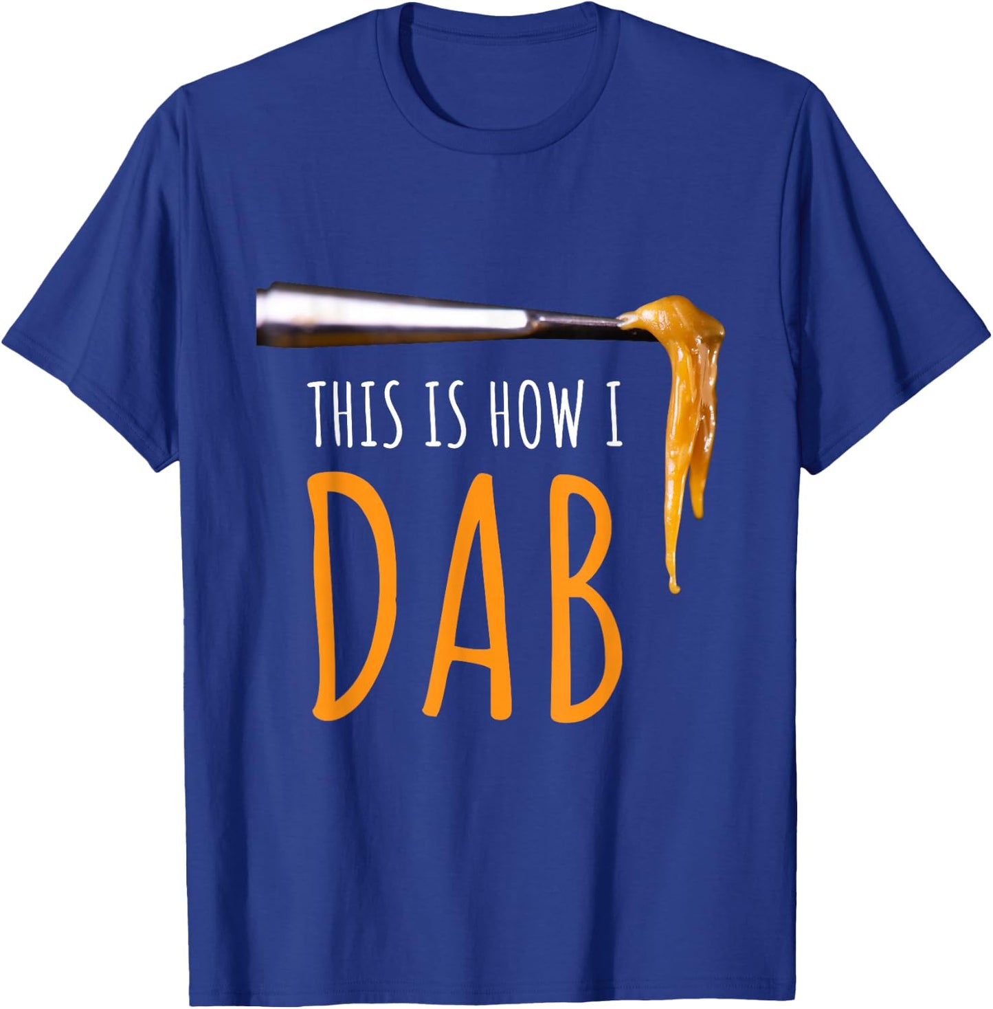 This Is How I Dab Weed Marijuana Rosin T Shirt Gift T-Shirt - T-Shirt | Royal
