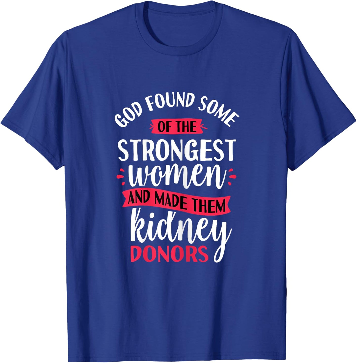 Strongest Women Kidney Donors - Organ Transplant Donation T-Shirt - T-Shirt | Royal