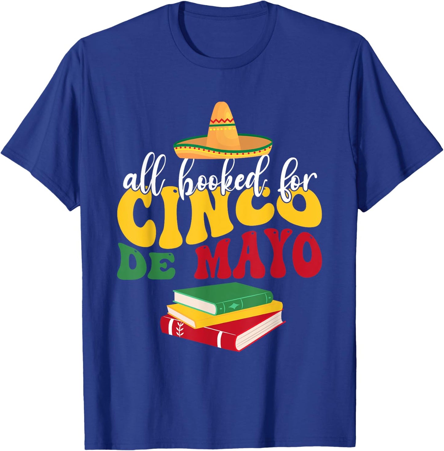 All Booked for Cinco De Mayo Teachers Book Lovers Librarian T-Shirt - T-Shirt | Royal