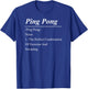 Ping Pong Table Tennis Definition Ping Pong /Ping Pong/ Noun T-Shirt - T-Shirt | Royal
